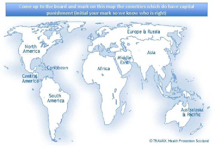 Come up to the board and mark on this map the countries which do