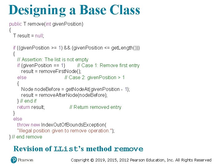Designing a Base Class public T remove(int given. Position) { T result = null;