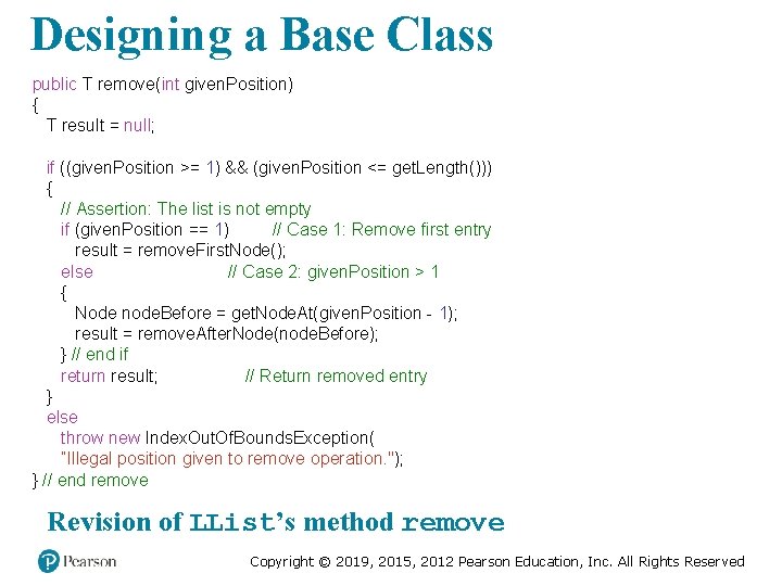 Designing a Base Class public T remove(int given. Position) { T result = null;