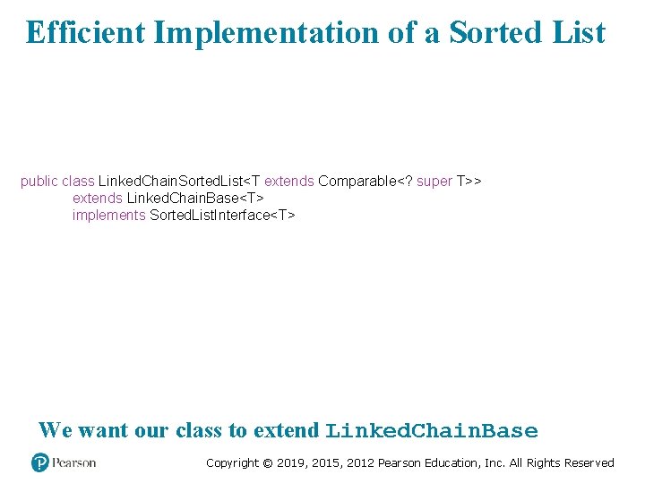 Efficient Implementation of a Sorted List public class Linked. Chain. Sorted. List<T extends Comparable<?