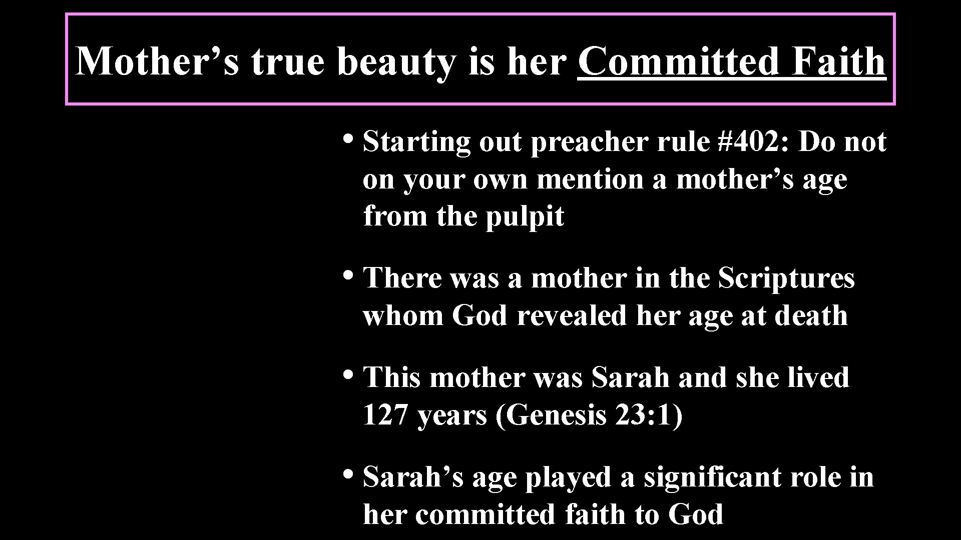 Mother’s true beauty is her Committed Faith • Starting out preacher rule #402: Do