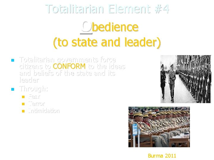 Totalitarian Element #4 Obedience (to state and leader) Totalitarian governments force citizens to CONFORM