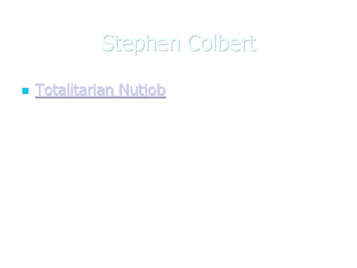 Stephen Colbert Totalitarian Nutjob 