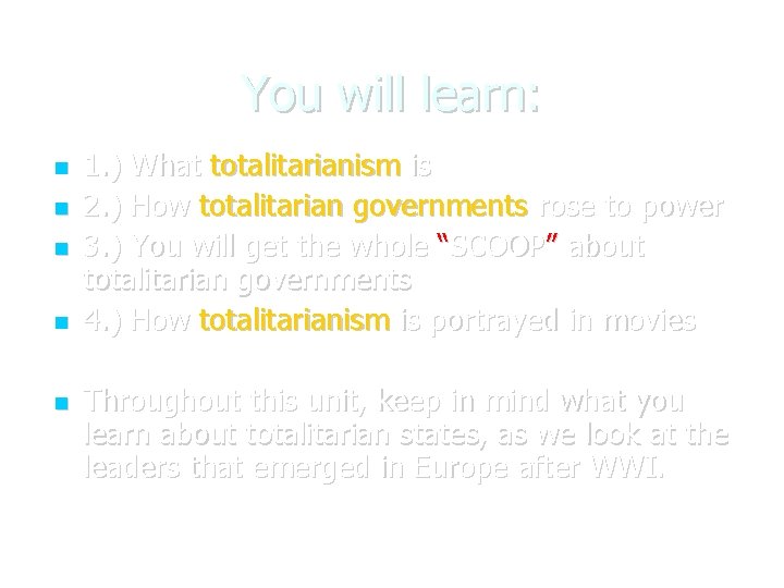 You will learn: 1. ) What totalitarianism is 2. ) How totalitarian governments rose