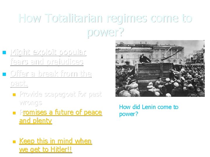 How Totalitarian regimes come to power? Might exploit popular fears and prejudices Offer a