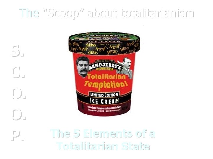 The “Scoop” about totalitarianism S. C. O. O. P. The 5 Elements of a