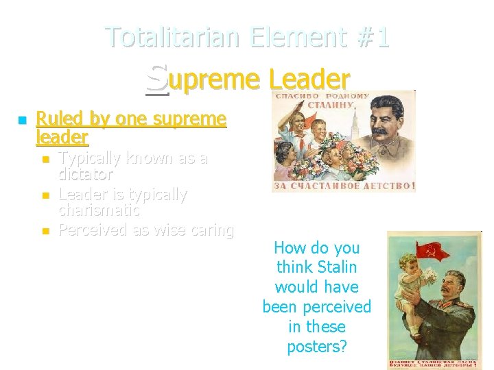 Totalitarian Element #1 Supreme Leader Ruled by one supreme leader Typically known as a