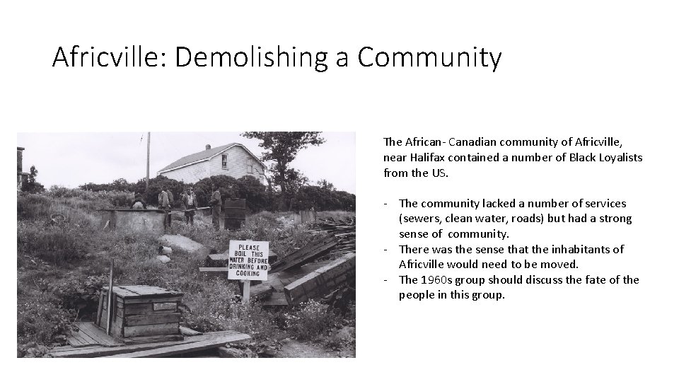 Africville: Demolishing a Community The African- Canadian community of Africville, near Halifax contained a