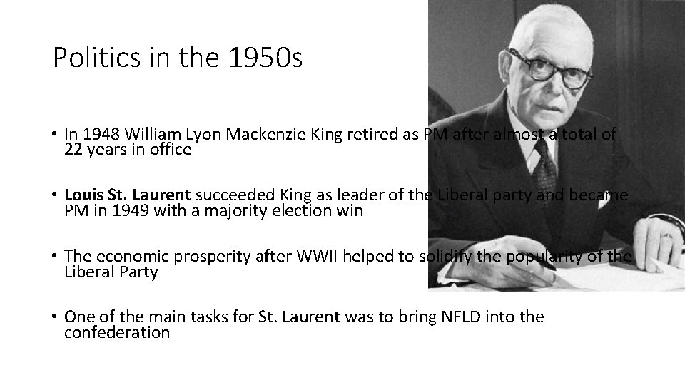 Politics in the 1950 s • In 1948 William Lyon Mackenzie King retired as