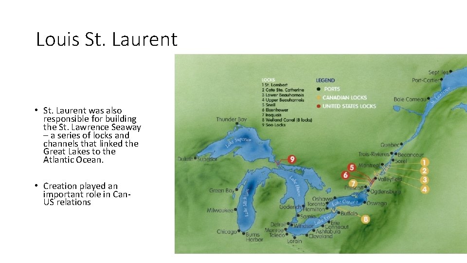Louis St. Laurent • St. Laurent was also responsible for building the St. Lawrence