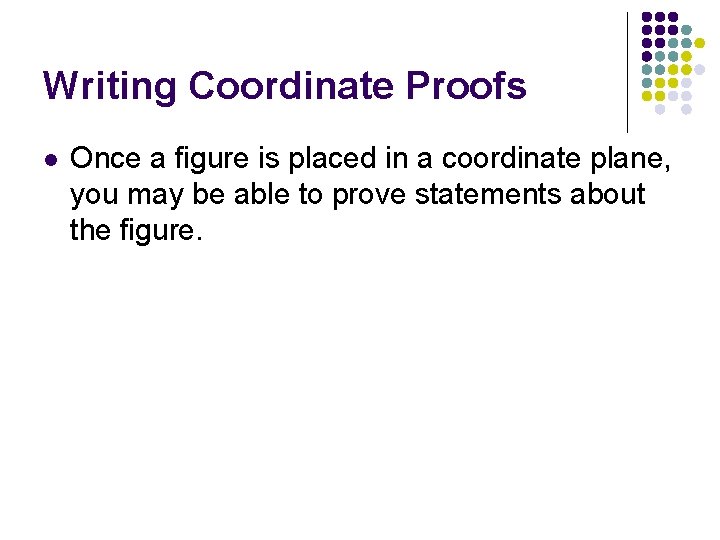 Writing Coordinate Proofs l Once a figure is placed in a coordinate plane, you