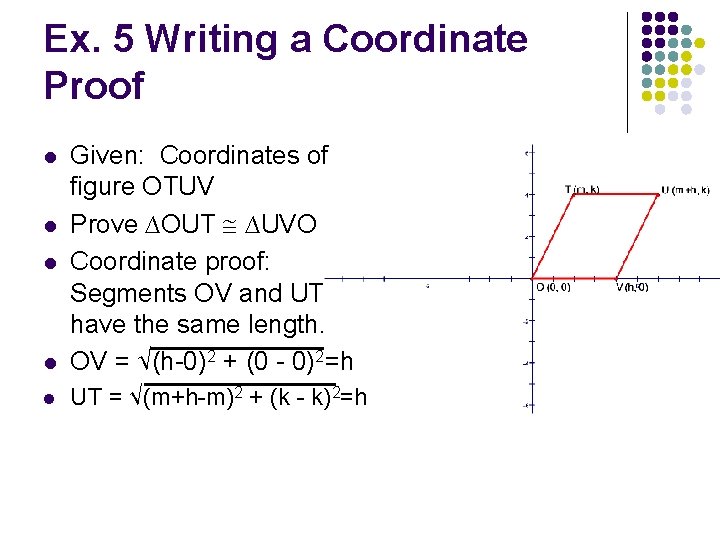 Ex. 5 Writing a Coordinate Proof l Given: Coordinates of figure OTUV Prove ∆OUT