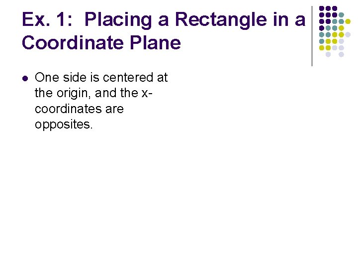 Ex. 1: Placing a Rectangle in a Coordinate Plane l One side is centered