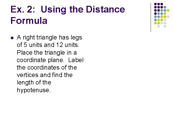 Ex. 2: Using the Distance Formula l A right triangle has legs of 5