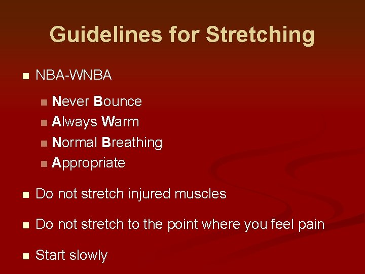 Guidelines for Stretching n NBA-WNBA Never Bounce n Always Warm n Normal Breathing n