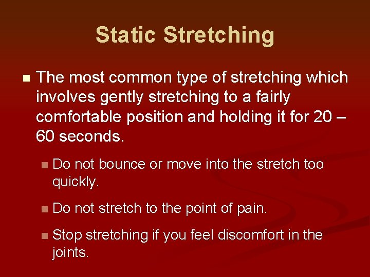 Static Stretching n The most common type of stretching which involves gently stretching to