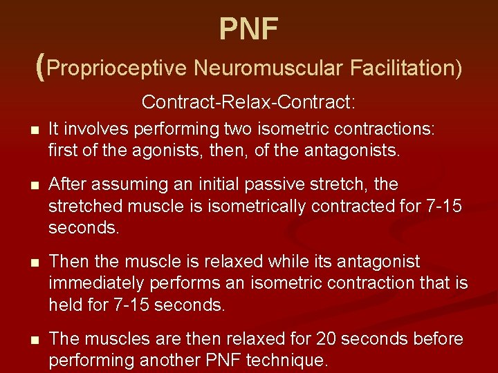 PNF (Proprioceptive Neuromuscular Facilitation) Contract-Relax-Contract: n It involves performing two isometric contractions: first of