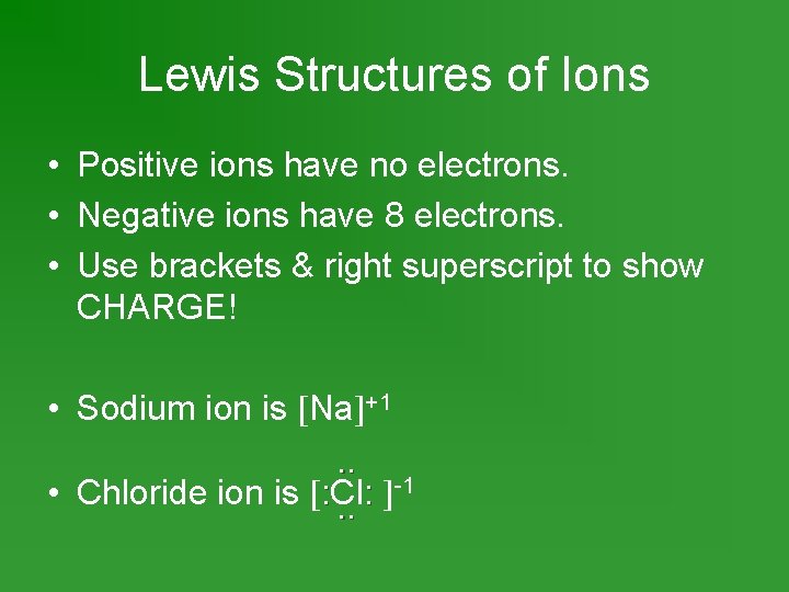 Lewis Structures of Ions • Positive ions have no electrons. • Negative ions have