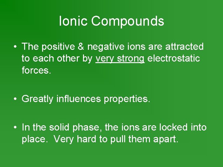 Ionic Compounds • The positive & negative ions are attracted to each other by