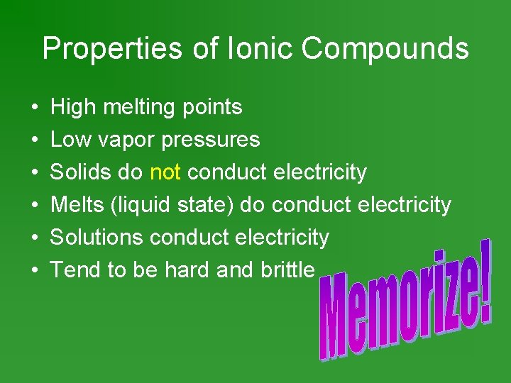 Properties of Ionic Compounds • • • High melting points Low vapor pressures Solids