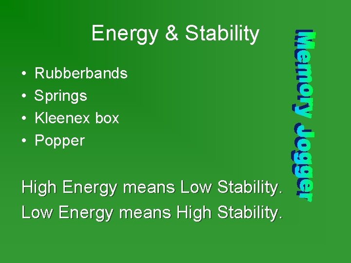 Energy & Stability • • Rubberbands Springs Kleenex box Popper High Energy means Low