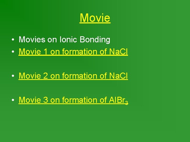 Movie • Movies on Ionic Bonding • Movie 1 on formation of Na. Cl