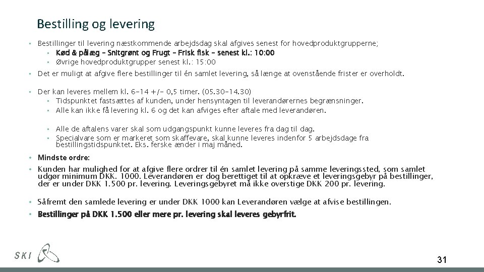Bestilling og levering • Bestillinger til levering næstkommende arbejdsdag skal afgives senest for hovedproduktgrupperne;