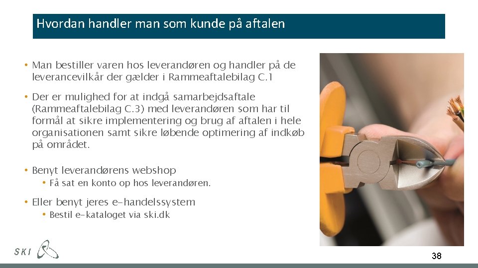 Hvordan handler man som kunde på aftalen • Man bestiller varen hos leverandøren og