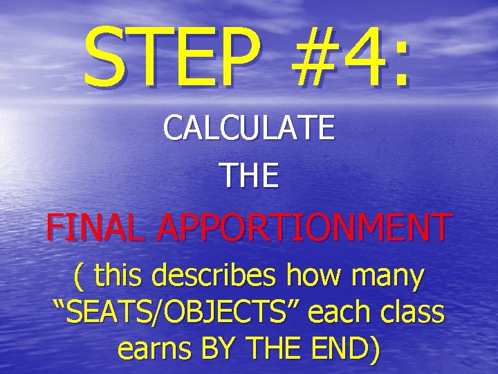 STEP #4: CALCULATE THE FINAL APPORTIONMENT ( this describes how many “SEATS/OBJECTS” each class