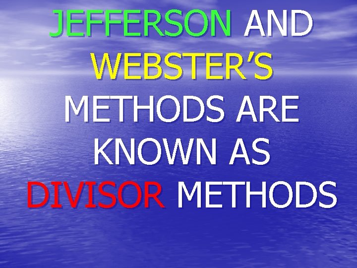 JEFFERSON AND WEBSTER’S METHODS ARE KNOWN AS DIVISOR METHODS 