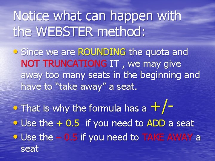 Notice what can happen with the WEBSTER method: • Since we are ROUNDING the