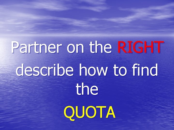 Partner on the RIGHT describe how to find the QUOTA 