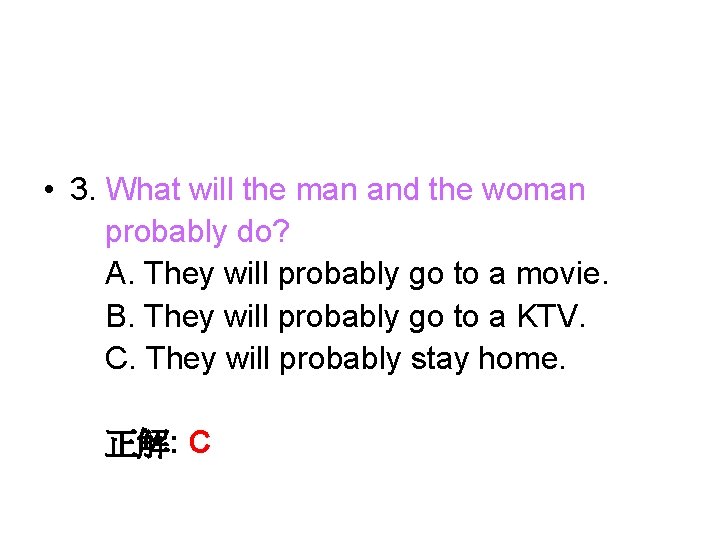  • 3. What will the man and the woman probably do? A. They