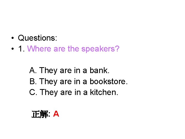  • Questions: • 1. Where are the speakers? A. They are in a