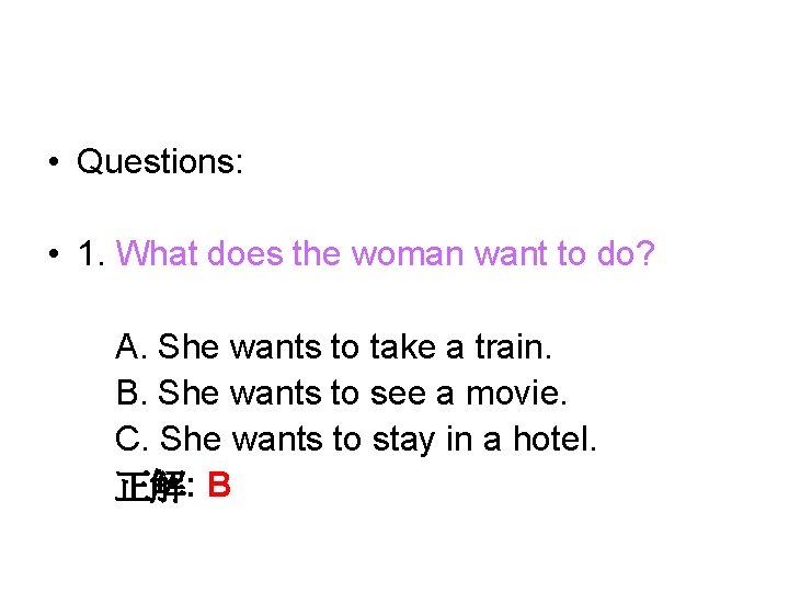  • Questions: • 1. What does the woman want to do? A. She