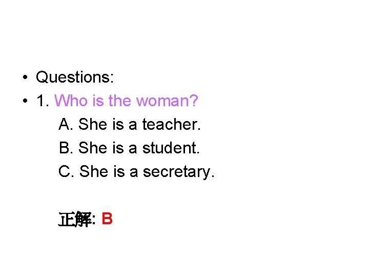  • Questions: • 1. Who is the woman? A. She is a teacher.