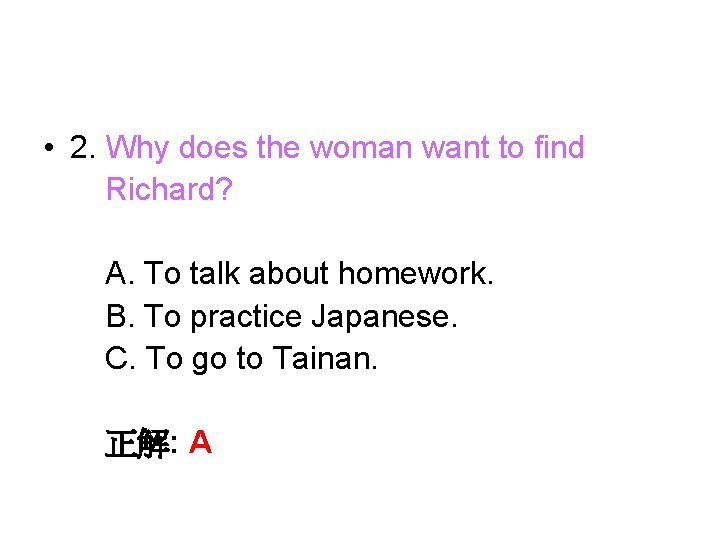  • 2. Why does the woman want to find Richard? A. To talk