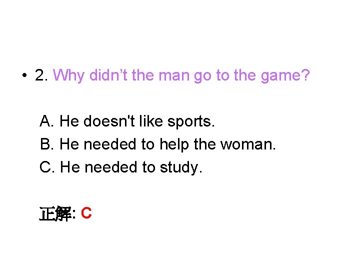  • 2. Why didn’t the man go to the game? A. He doesn't