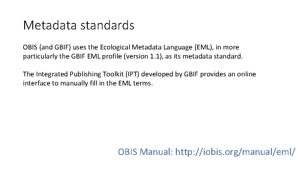 Metadata standards OBIS (and GBIF) uses the Ecological Metadata Language (EML), in more particularly