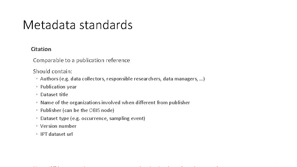 Metadata standards Citation Comparable to a publication reference Should contain: ◦ ◦ ◦ ◦