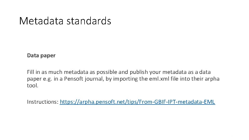 Metadata standards Data paper Fill in as much metadata as possible and publish your