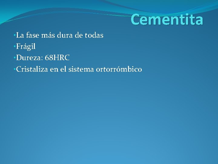 Cementita • La fase más dura de todas • Frágil • Dureza: 68 HRC