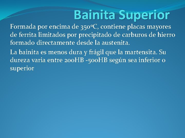 Bainita Superior Formada por encima de 350 o. C, contiene placas mayores de ferrita