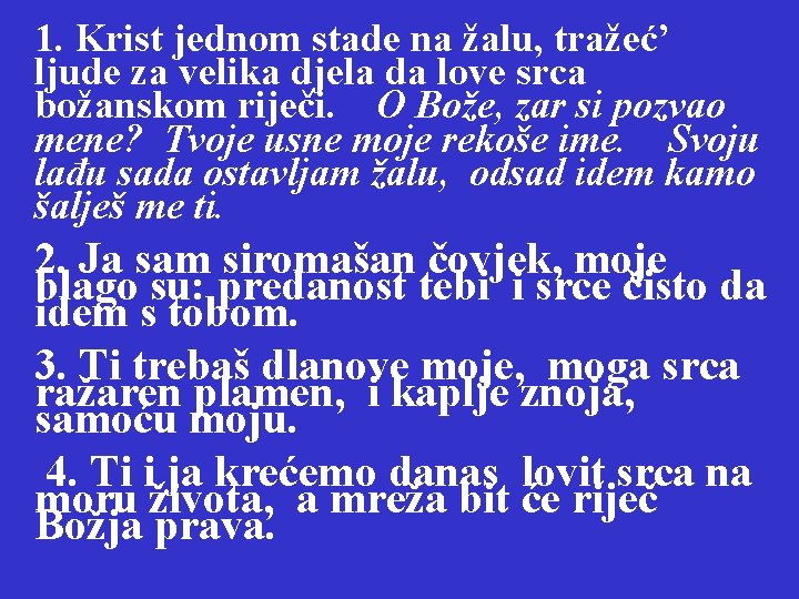 1. Krist jednom stade na žalu, tražeć’ ljude za velika djela da love srca