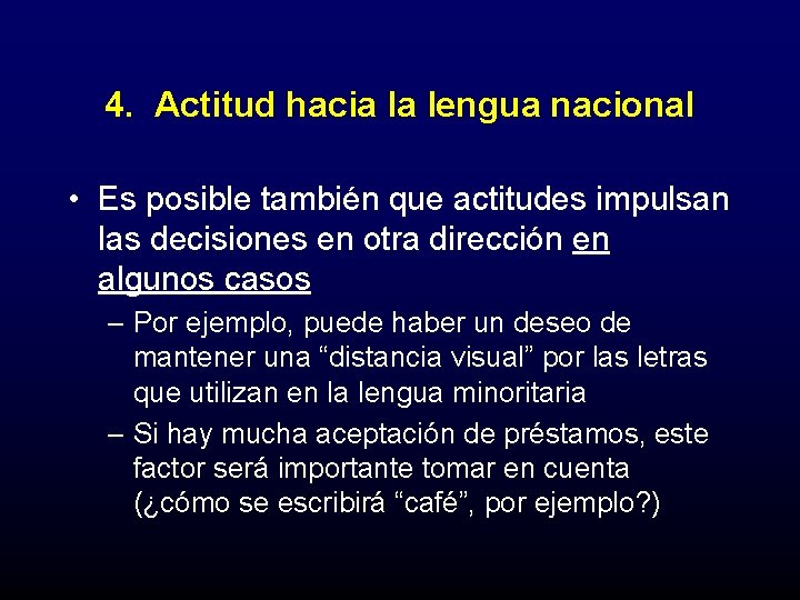 4. Actitud hacia la lengua nacional • Es posible también que actitudes impulsan las