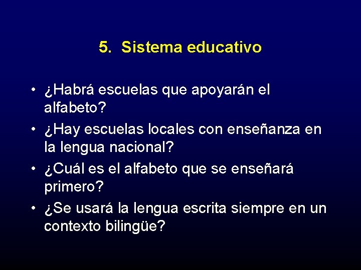 5. Sistema educativo • ¿Habrá escuelas que apoyarán el alfabeto? • ¿Hay escuelas locales