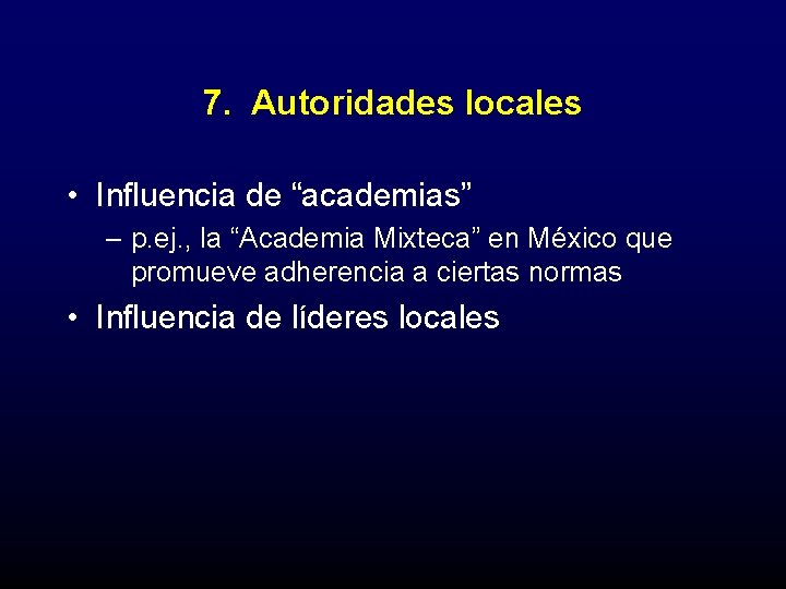 7. Autoridades locales • Influencia de “academias” – p. ej. , la “Academia Mixteca”