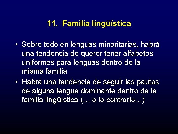 11. Familia lingüística • Sobre todo en lenguas minoritarias, habrá una tendencia de querer