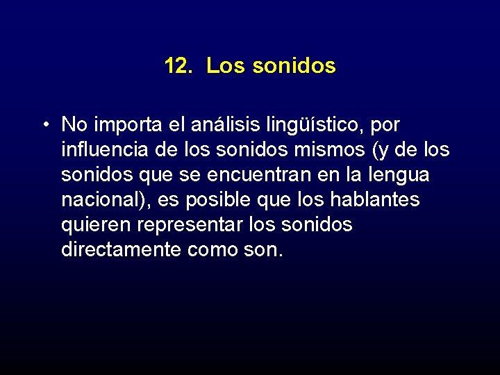 12. Los sonidos • No importa el análisis lingüístico, por influencia de los sonidos