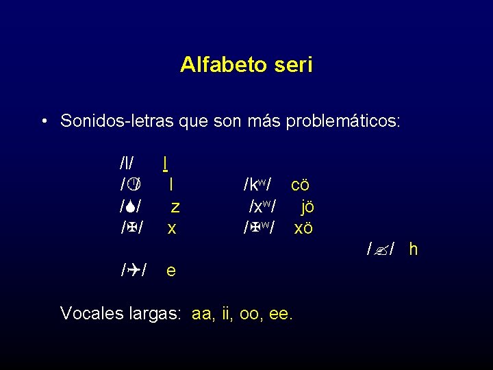 Alfabeto seri • Sonidos-letras que son más problemáticos: /l/ / / /S/ /X/ l